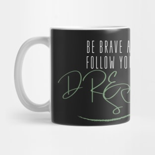 Be brave and Follow Your Dreams Mug